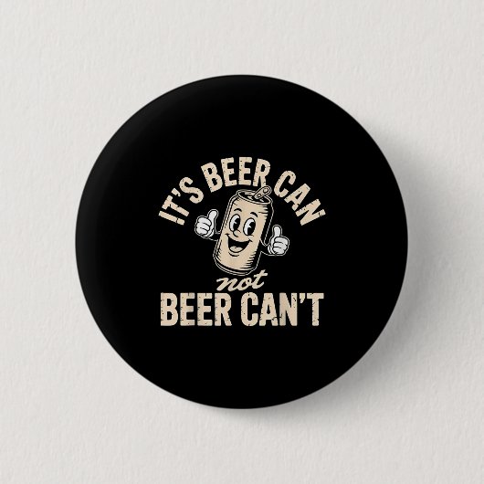 Badge Rond 5 Cm Its Beer Can Not Beer Can't  (Devant)