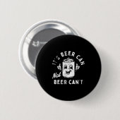Badge Rond 5 Cm It's Beer Can Not Beer Can't  (Devant & derrière)