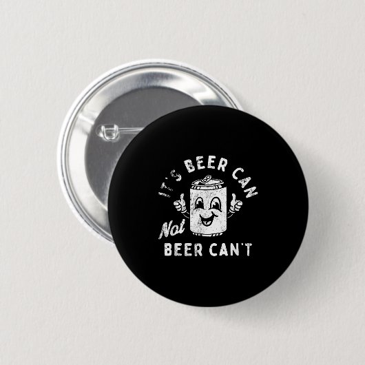 Badge Rond 5 Cm It's Beer Can Not Beer Can't  (Devant & derrière)