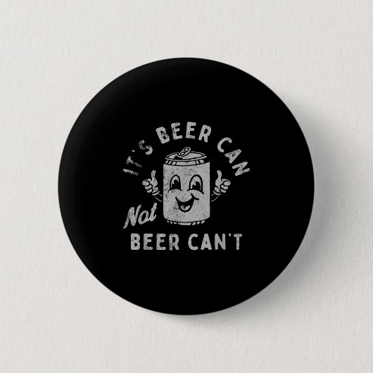 Badge Rond 5 Cm It's Beer Can Not Beer Can't  (Devant)