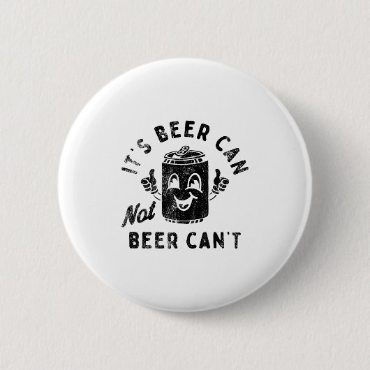 Badge Rond 5 Cm It's Beer Can Not Beer Can't  (Devant)