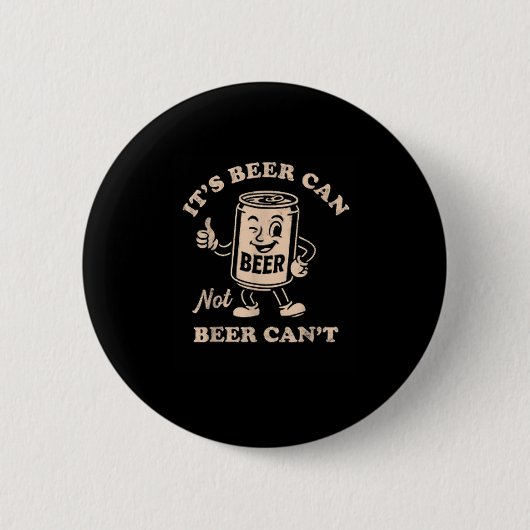 Badge Rond 5 Cm It's Beer Can Not Beer Can't Funny Party Drinking  (Devant)
