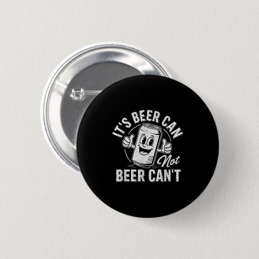Badge Rond 5 Cm It's Beer Can Not Beer Can't Motivational Drinking (Devant & derrière)
