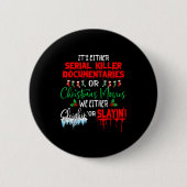 Badge Rond 5 Cm It's Either Serial Killer Doentaries Or Christmas  (Devant)