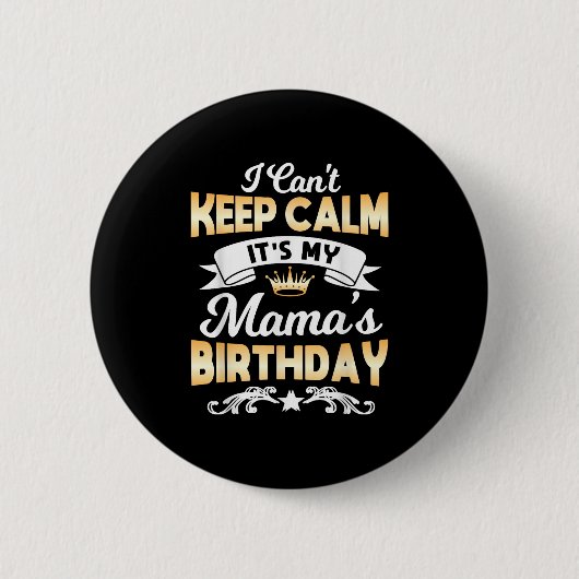 Badge Rond 5 Cm It's My Mama's Birthday Shirt I Can't Keep Calm Ma (Devant)