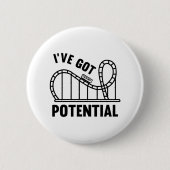 Badge Rond 5 Cm I've Got Potential (Devant)