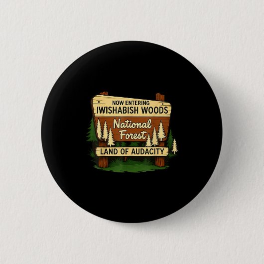 Badge Rond 5 Cm Iwishabish Woods Land Of Audacity Funny Camng Desi (Devant)