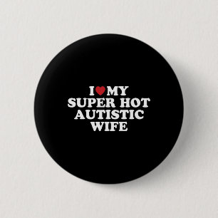 Badge Rond 5 Cm J'adore ma femme autiste super sexy incroyable hil