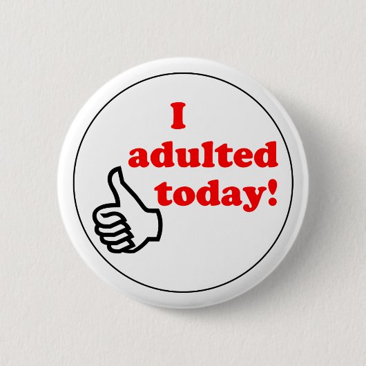 Badge Rond 5 Cm J'adulted aujourd'hui le bouton (Devant)