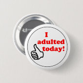 Badge Rond 5 Cm J'adulted aujourd'hui le bouton (Devant & derrière)