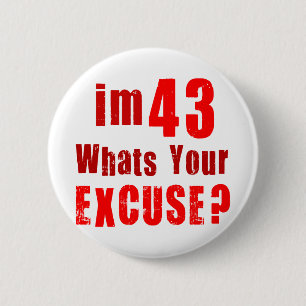 Badge Rond 5 Cm J'ai 43 ans, ce qui est votre excuse ?