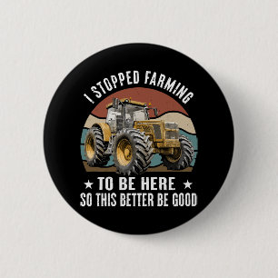 Badge Rond 5 Cm J'ai arrêté de cultiver pour être ici, alors ça fe