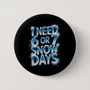Badge Rond 5 Cm J'ai besoin de 6 7 jours de neige Drôle 67 Profess