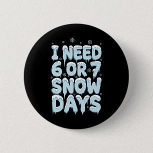 Badge Rond 5 Cm J'ai besoin de 6 ou 7 jours de neige Humour d'hive