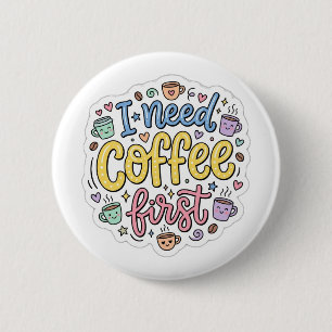 Badge Rond 5 Cm J'ai besoin de café d'abord Épinglette de typogra