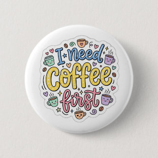 Badge Rond 5 Cm J'ai besoin de café d'abord Épinglette de typogra