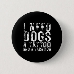 Badge Rond 5 Cm J'Ai Besoin De Chiens Un Tatouage Et Un Chiens De 
