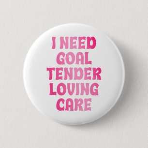 Badge Rond 5 Cm J'ai besoin de soins tendres pour gardien de but d