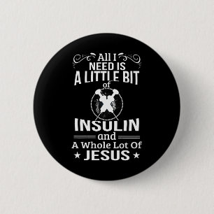 Badge Rond 5 Cm J'ai besoin d'insuline et de Jésus amusant Diabéti