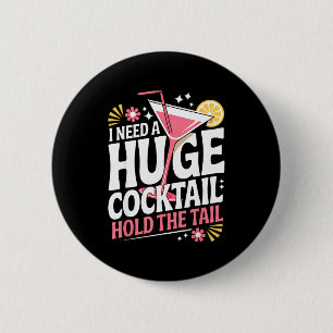 Badge Rond 5 Cm J'ai besoin d'un énorme cocktail humour adulte drô