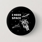 Badge Rond 5 Cm J'ai besoin d'un Geek spatial (Devant)