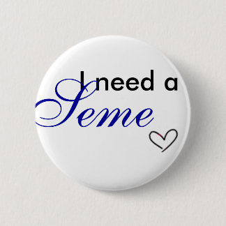Badge Rond 5 Cm J'ai besoin d'un seme