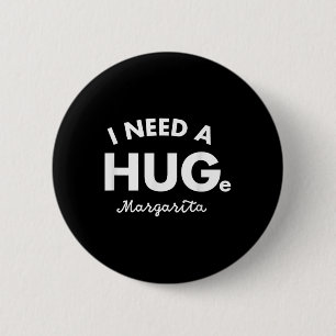 Badge Rond 5 Cm J'Ai Besoin D'Une Grande Chemise Margarita Funny C