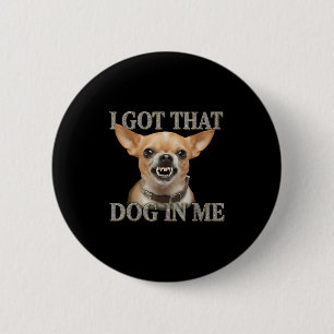 Badge Rond 5 Cm J'Ai Ce Chien En Moi Drôle Chien Chihuahua Qui M'A