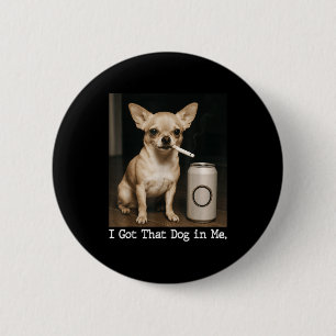 Badge Rond 5 Cm J'ai Ce Chien En Moi Drôle De Chien Chihuahua Pour