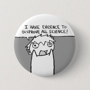 Badge Rond 5 Cm J'ai des preuves pour réfuter toute la science !