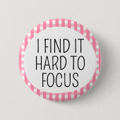 Badge Rond 5 Cm J'ai du mal à me concentrer (Devant)