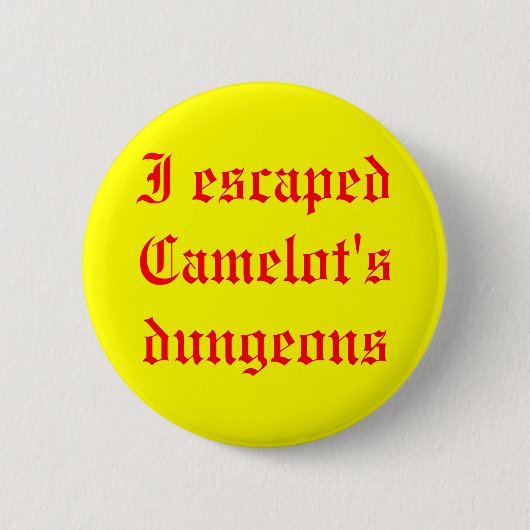 Badge Rond 5 Cm J'ai échappé aux cachots de Camelot (Devant)