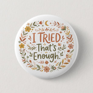 Badge Rond 5 Cm J'ai essayé, c'est suffisant Citation Inspirante
