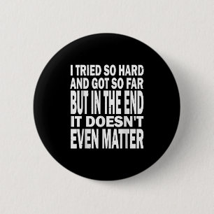 Badge Rond 5 Cm J'Ai Essayé Si Dur, J'Ai Été Jusqu'À Présent, Mais