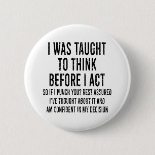 Badge Rond 5 Cm J'Ai Été Appris À Réfléchir Avant D'Agir Drô