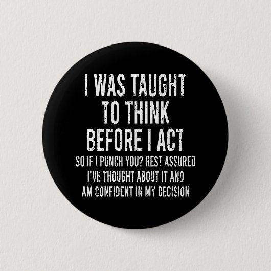 Badge Rond 5 Cm J'Ai Été Appris À Réfléchir Avant D'Agir Drôle Sar (Devant)