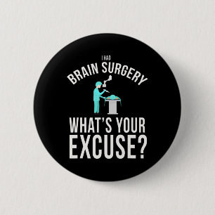 Badge Rond 5 Cm J'ai eu chirurgie du cerveau Quelle est votre excu