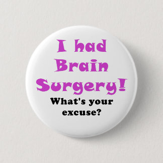 Badge Rond 5 Cm J'ai eu la chirurgie cérébrale ce qui est votre