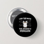Badge Rond 5 Cm J'Ai Fait Le Mathe La Réponse Est Penguin (Devant & derrière)