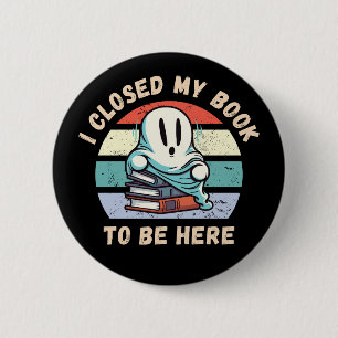 Badge Rond 5 Cm J'ai fermé mon livre pour être ici Funny Ghost