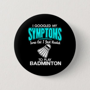 Badge Rond 5 Cm J'Ai Googlé Mes Symptômes Pour Jouer À Badminton