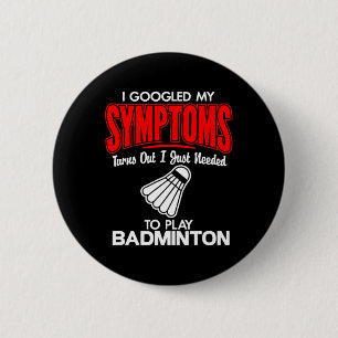 Badge Rond 5 Cm J'Ai Googlé Mes Symptômes Pour Jouer À Badminton