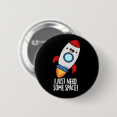 Badge Rond 5 Cm J'Ai Juste Besoin D'Espace Drôle Rocket Pun Dark B (Devant & derrière)