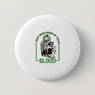 Badge Rond 5 Cm J'ai juste besoin d'un peu de votre sang