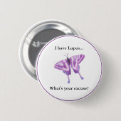 Badge Rond 5 Cm J'ai le lupus… ce qui est votre excuse ? (Devant & derrière)