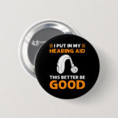 Badge Rond 5 Cm J'Ai Mis Dans Mon Aides Auditives. Ça Vaut Mieux Ê (Devant & derrière)