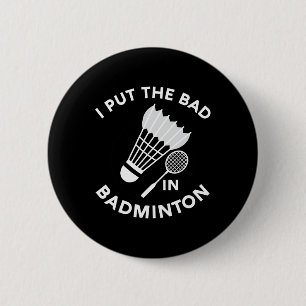 Badge Rond 5 Cm J'Ai Mis Le Mauvais Dans Le Volant de badminton Bi