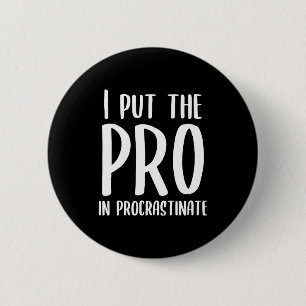 Badge Rond 5 Cm J'ai mis le Pro dans le bouton Procrastinate