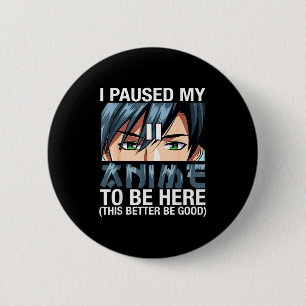 Badge Rond 5 Cm J'ai mis mon anime en pause pour être ici Japon Ka