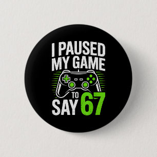 Badge Rond 5 Cm J'ai mis mon jeu en pause pour dire 67 joueurs de